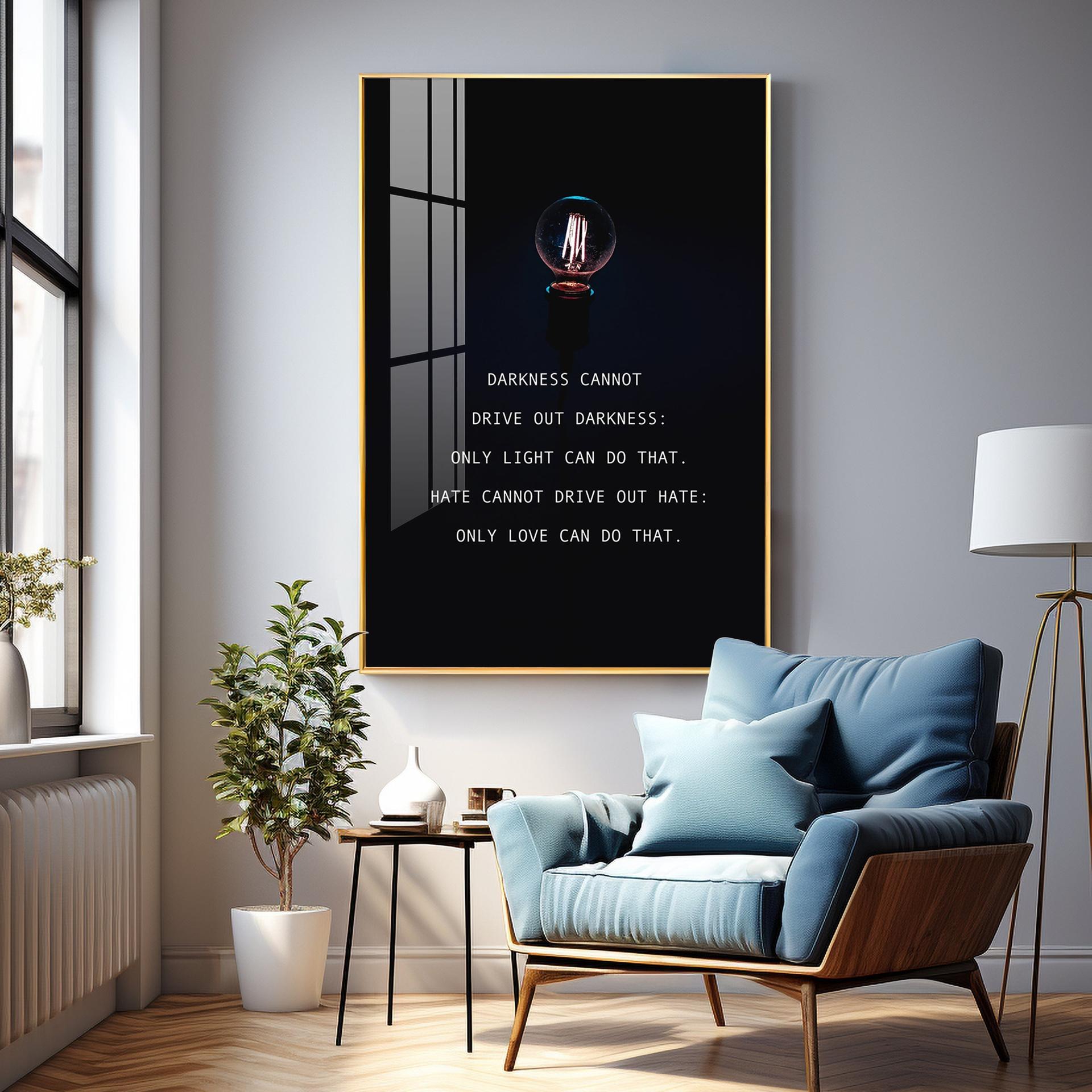 Darkness Cannot Drive Out Darkness Premium Acrylic Vertical Wall Art - Image 7