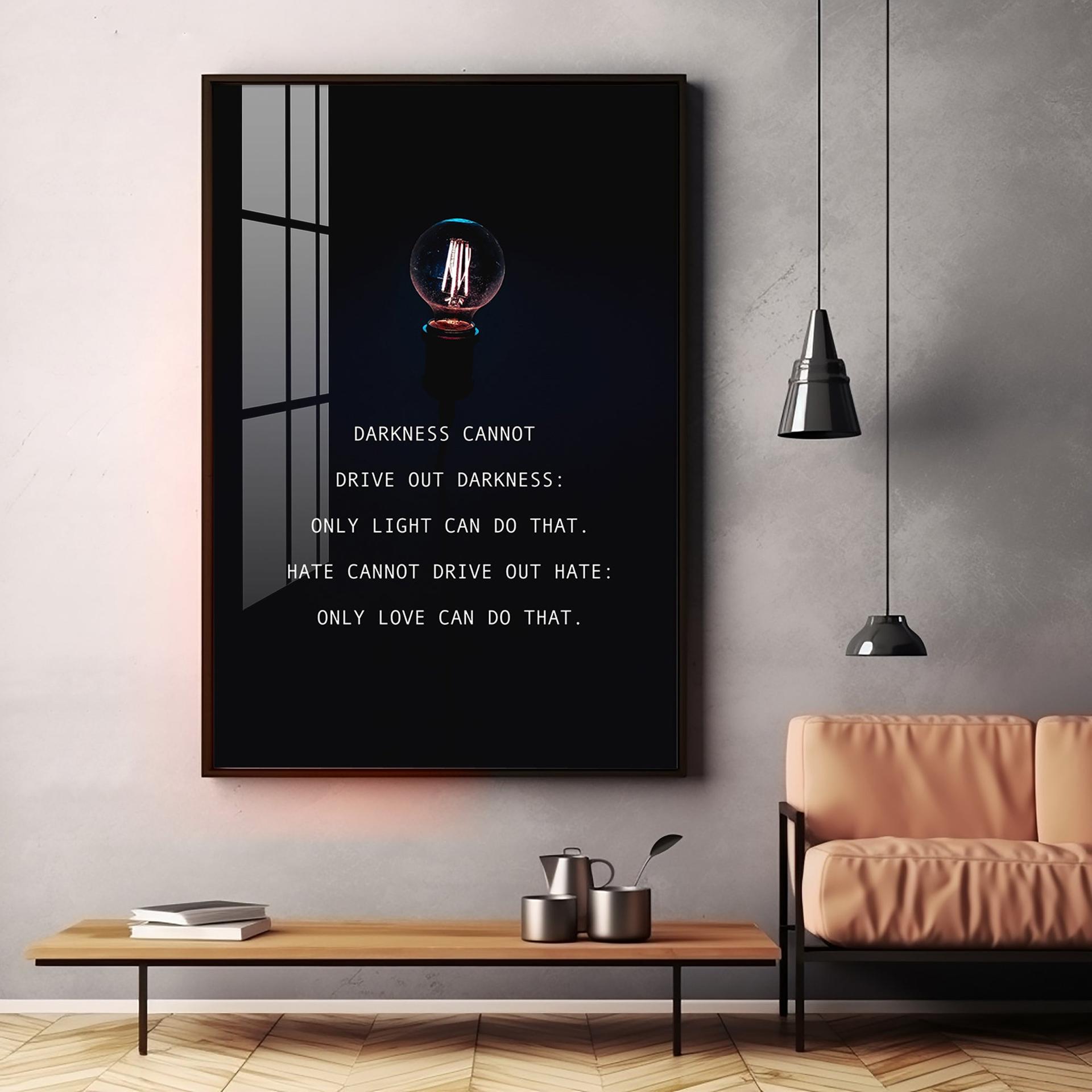 Darkness Cannot Drive Out Darkness Premium Acrylic Vertical Wall Art - Image 8