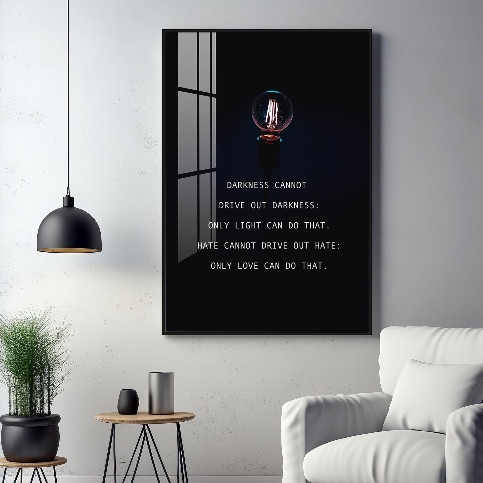 Darkness Cannot Drive Out Darkness Premium Acrylic Vertical Wall Art - Image 12