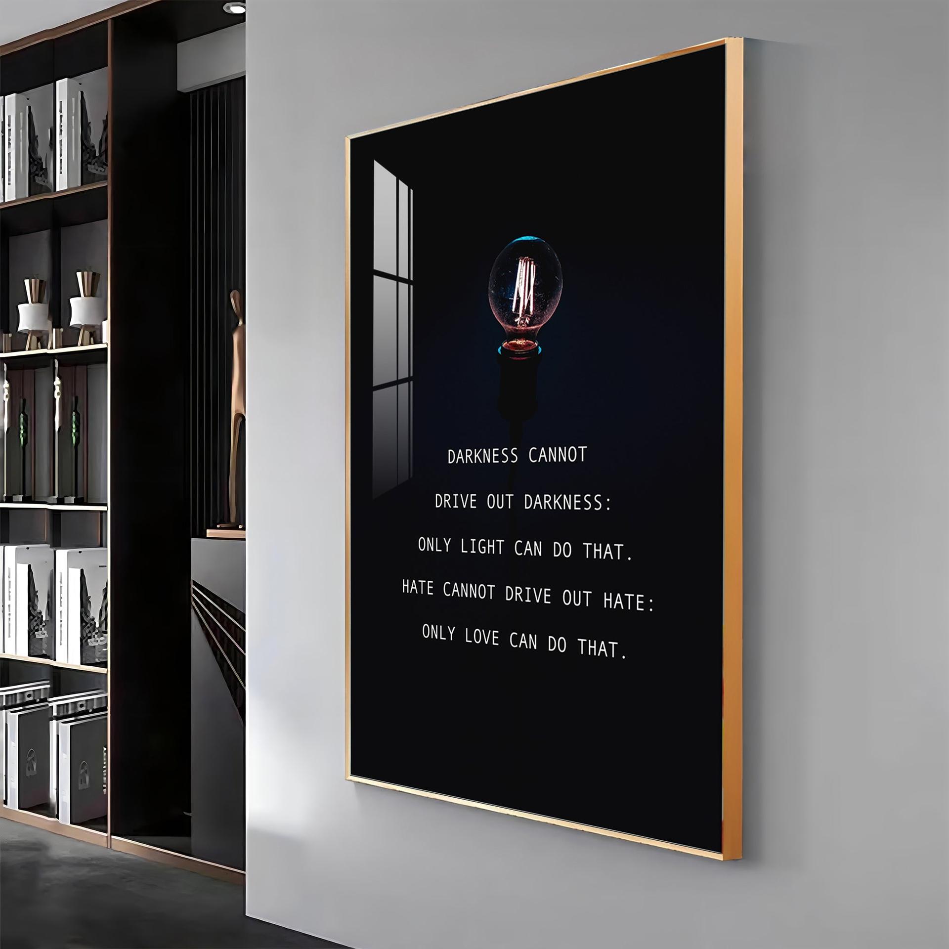 Darkness Cannot Drive Out Darkness Premium Acrylic Vertical Wall Art - Image 13